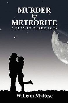 Murder by Meteorite: A Play in Three Acts