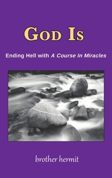 Hardcover God Is: Ending Hell with A Course In Miracles (hardcover) Book