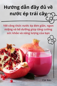 Paperback Hướng dẫn đầy đủ về nước ép trái cây [Vietnamese] Book