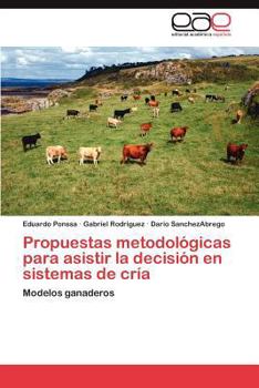 Paperback Propuestas Metodologicas Para Asistir La Decision En Sistemas de Cria [Spanish] Book