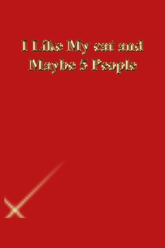 I Like My cat and Maybe 5 People: Lined Journal.Gold letters.Red cover