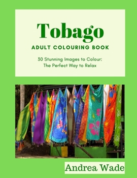 Paperback Tobago Adult Colouring Book: 30 Stunning Images to Colour: The Perfect Way to Relax Book