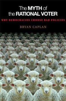 Hardcover The Myth of the Rational Voter: Why Democracies Choose Bad Policies Book