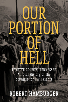 Paperback Our Portion of Hell: Fayette County, Tennessee: An Oral History of the Struggle for Civil Rights Book