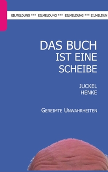 Paperback Das Buch ist eine Scheibe: Gereimte Unwahrheiten [German] Book