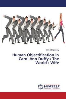 Human Objectification in Carol Ann Duffy's The World's Wife
