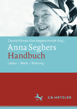 Anna Seghers-Handbuch : Leben - Werk - Wirkung