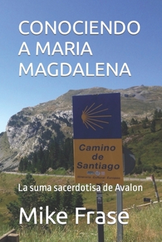 Paperback Conociendo a Maria Magdalena: La suma sacerdotisa de Avalon [Spanish] Book