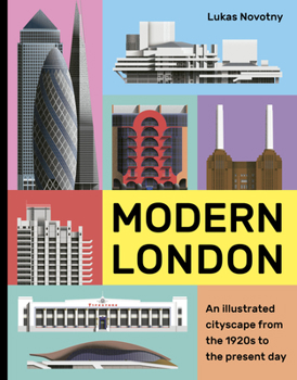 Hardcover Modern London: An Illustrated Tour of London's Cityscape from the 1920s to the Present Day Book