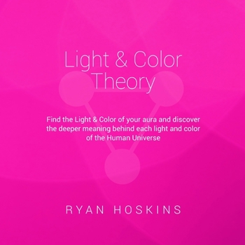 Paperback Light & Color Theory: Find the Light & Color of your aura and discover the deeper meaning behind each light and color of the Human Universe Book