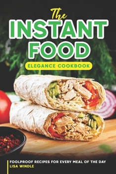 Paperback The Instant Food Elegance Cookbook: Foolproof Recipes for Every Meal of the Day Book