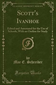 Paperback Scott's Ivanhoe: Edited and Annotated for the Use of Schools, with an Outline for Study (Classic Reprint) Book