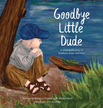 Hardcover Goodbye Little Dude: A remarkable story of kindness, hope, and love. Book