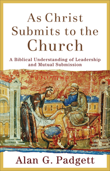 Paperback As Christ Submits to the Church: A Biblical Understanding of Leadership and Mutual Submission Book