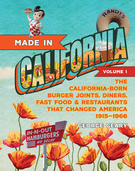 Paperback Made in California, Volume 1: The California-Born Diners, Burger Joints, Restaurants & Fast Food That Changed America, 1915-1966 Book