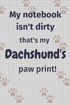 Paperback My notebook isn't dirty that's my Dachshund's paw print!: For Dachshund Dog Fans Book