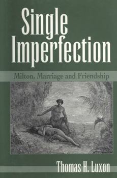 Hardcover Single Imperfection: Milton, Marriage, and Friendship Book
