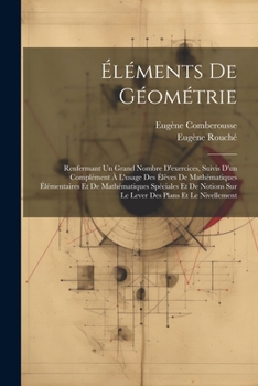 Paperback Éléments De Géométrie: Renfermant Un Grand Nombre D'exercices, Suivis D'un Complément À L'usage Des Élèves De Mathématiques Élémentaires Et D [French] Book