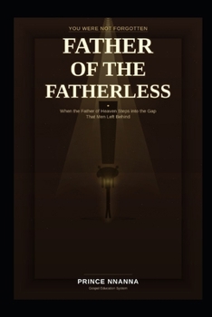 FATHER OF THE FATHERLESS: When the Father of Heaven Steps into the Gap That Men Left Behind