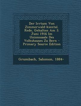 Paperback Der Irrtum Von Zimmerwald-Kiental. Rede, Gehalten Am 3. Juni 1916 Im Unionssaale Des Volkshauses Zu Bern [German] Book