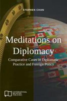 Paperback Meditations on Diplomacy: Comparative Cases in Diplomatic Practice and Foreign Policy Book