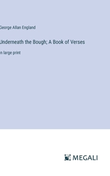 Hardcover Underneath the Bough; A Book of Verses: in large print Book