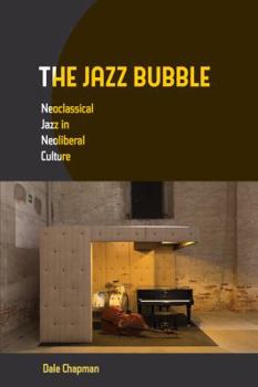 Paperback The Jazz Bubble: Neoclassical Jazz in Neoliberal Culture Book