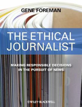 Hardcover The Ethical Journalist: Making Responsible Decisions in the Pursuit of News Book