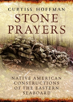 Paperback Stone Prayers: Native American Stone Contructions of the Eastern Seaboard Book