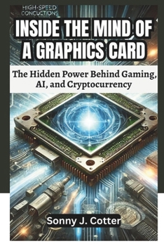 INSIDE THE MIND OF A GRAPHICS CARD: The Hidden Power Behind Gaming, AI, and Cryptocurrency