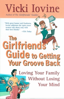 Paperback The Girlfriends' Guide to Getting Your Groove Back: Loving Your Family Without Losing Your Mind Book