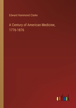 Paperback A Century of American Medicine, 1776-1876 Book