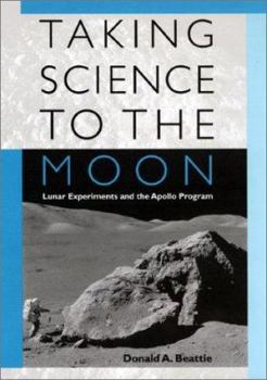 Hardcover Taking Science to the Moon: Lunar Experiments and the Apollo Program Book