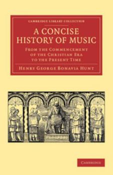 A Concise History of Music From the Commencement of the Christian Era to the Present Time: For the Use of Students