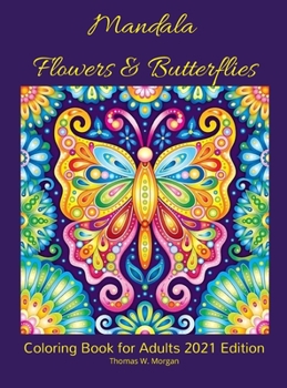 Mandala Flowers and Butterflies Coloring Book for Adults 2021 Edition: - Stress Relieving Mandala Designs with Flowers and Butterflies for Adults 38 Premium coloring pages with amazing designs
