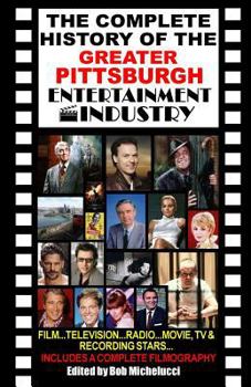 The Complete History Of The Greater Pittsburgh Entertainment Industry