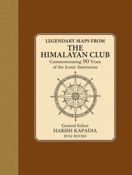 Hardcover Legendary Maps from the Himalayan Club: Commemorating 90 Years of the Iconic Institution Book