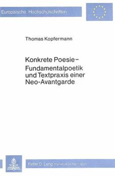Paperback Konkrete Poesie - Fundamentalpoetik Und Textpraxis Einer Neo-Avant- Garde [German] Book