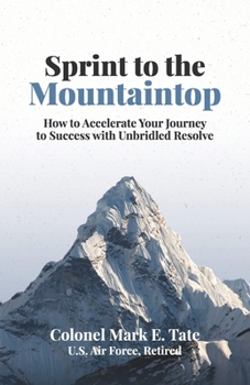 Paperback Sprint to the Mountaintop: How to Accelerate Your Journey to Success with Unbridled Resolve Book