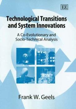 Hardcover Technological Transitions and System Innovations: A Co-Evolutionary and Socio-Technical Analysis Book