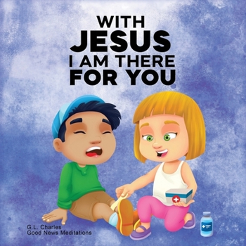 With Jesus I am There For You: A Christian book for kids about kindness and helping others, featuring Bible lessons and stories for homeschool, Sunday ... grade 2, and ages 3 to 8 (With Jesus Series)