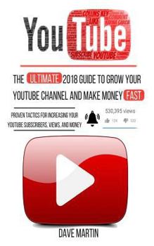 Paperback Youtube: The Ultimate 2018 Guide to Grow Your Youtube Channel, Make Money Fast with Proven Techniques and Foolproof Step by Ste Book