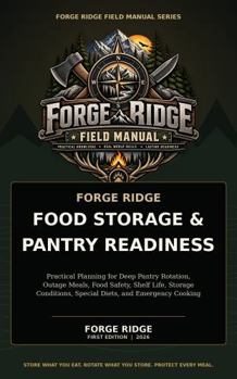 Forge Ridge Household Food Storage & Pantry Readiness Field Manual: Practical Planning for Deep Pantry Rotation, Outage Meals, Food Safety, Shelf ... Special Diets, and Emergency Cooking