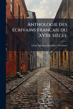 Paperback Anthologie des écrivains français du XVIIe siècle: Prose [French] Book