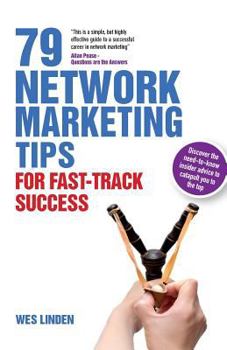 Paperback 79 Network Marketing Tips for Fast-Track Success: Discover the Need-To-Know Advice to Catapult You to the Top Book