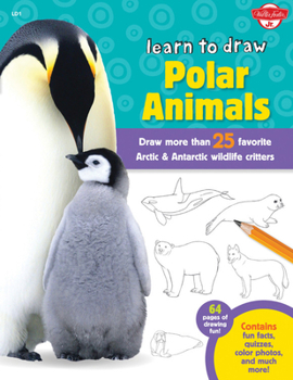 Paperback Learn to Draw Polar Animals: Draw More Than 25 Favorite Arctic and Antarctic Wildlife Critters Book