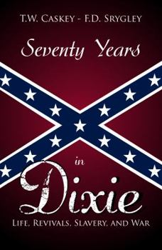 Seventy Years In Dixie: Life, Revivals, Slavery, and War (Restoration Movement Library)