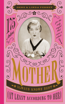 Hardcover Mother Always Knows Best (at Least According to Her): 175 Jokes for the Only Angel Who Carries a Whisk Book
