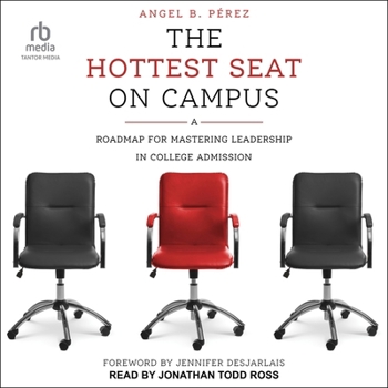 The Hottest Seat on Campus: A Roadmap for Mastering Leadership in College Admission