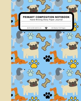 Primary Composition Notebook Hand Writing Story Paper Journal: 9 Double Lines with Dotted Middle Line Pre-K-2 School Exercise Book | 120 Story Pages | Dog Doggie Doggy Paws(Pet Series)